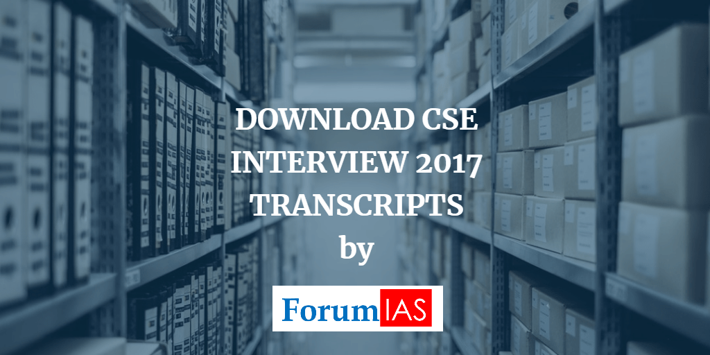 DOWNLOAD : UPSC IAS INTERVIEW TRANSCRIPTS 2018 – Part 1, 2 and 3 Compiled